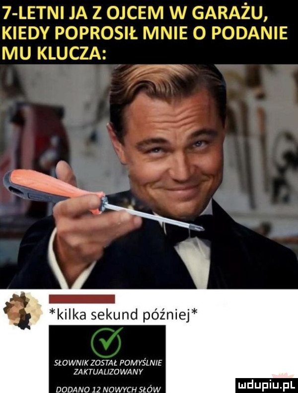 letni ja z ojcem w garażu kiedy poprosił mnie o podanie mu klucza kilka sekund później v  w wn k został pomyśl we zaktuauzciwany dodano    nowych słów i l jflllj fil