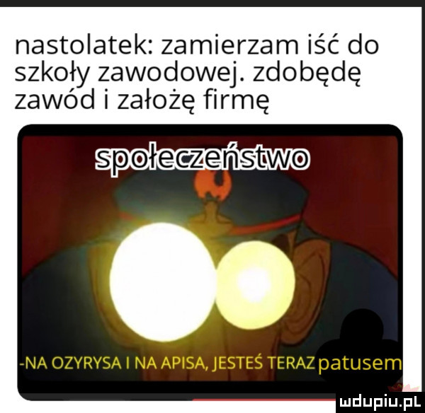 nastolatek zamierzam iść do szkoły zawodowej. zdobędę zawód i założę firmę społeczeństwo