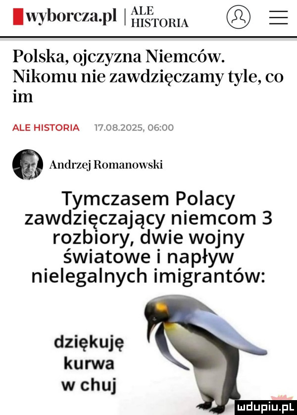 ale lmborcla pl l historia polska ojczyzna niemców. nikomu nie zawdzięczamy tyle co im ale historia            oe oo andrzej romanowski tymczasem p owacy zawdzięczający niemcom   rozbiory dwie wojny światowe i napływ nielegalnych imigrantów dziękuję kurwa w chuj