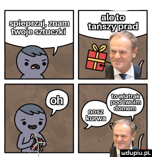 spieprzaj am mae sztuczki a mdupiupl