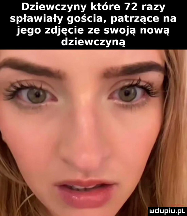dziewczyny które    razy spławiały gościa patrzące na jego zdjęcie ze swoją nową dziewczyną