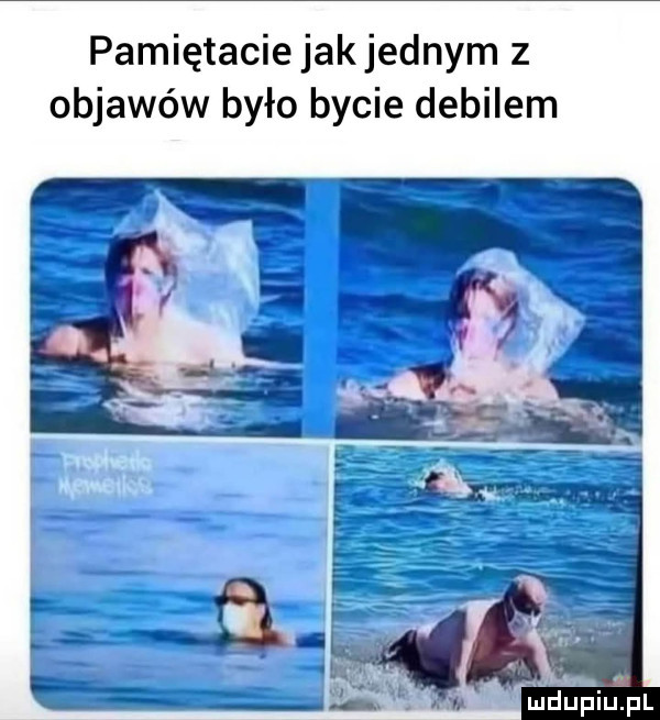 pamiętaciejakjednym z objawów było bycie debilem ja tn. iudupiu fl