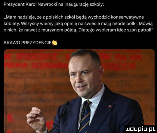 prezydent karol nawrocki na inaugurację szkoly mam nadzieje ze z polskich szkól będą wychodzić konserwatywne kobiety. wszyscy wiemy jaką opinię na świecie mają mlode polki. mówią o nich że nawet z murzynem pójdą. dlatego wspieram ideę szon patroli brawo prezydencie