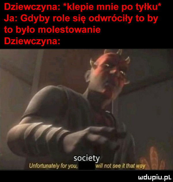 dziewczyna klepie mnie po tyłku ja gdyby role się odwróciły to by to było molestowanie dziewczyna       a sowiety n unłmmaleły iar y-u ml not sie it ma w d