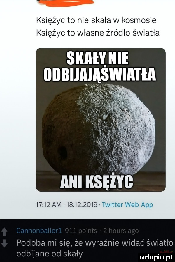 księżyc to nie skała w kosmosie księżyc to własne źródło światła skawinie iiiibiimaswiathi mu wsizia       am           t podoba mi się że wyraźnie widać światło odbijane od skały