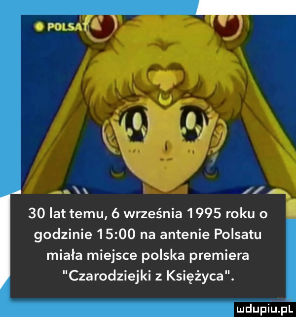 lat temu   września      roku o godzinie       na antenie polsatu miała miejsce polska premiera czarodziejki z księżyca