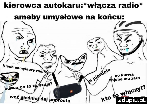 kierowca autokaru włącza radio ameby umysłowe na końcu rf n n a cl. no kurwi r. abe mu laf y t wma di kw
