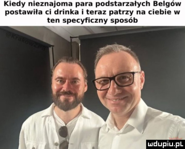 kiedy nieznajoma para podstarzałych belgów postawiła ci drinka i teraz patrzy na ciebie w ten specyficzny sposób