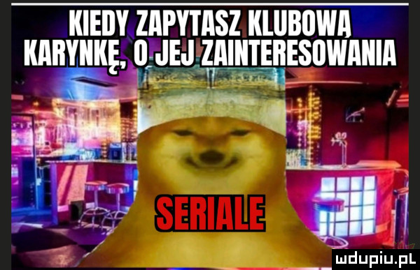 kiedy. zapytasz klubowa kabyiikęż ibp iejzaiiiteiiesiiwaiiia    i i u lipiu pl