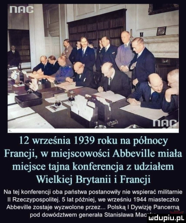 września      roku na północy francji w miejscowości abbeville miała miejsce tajna konferencja z udziałem wielkiej brytanii i francji na lei konferencji oba państwa posianowiiy nie wspierać militarnie ii rzeczypospolitej.   lat później. we wrześniu      miasteczko abbeville zostaje wyzwolone przez. polską l dywizję pancerną pod dowództwem generała stanislawa mac