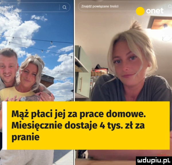 il mąż płaci jej za prace domowe. miesięcznie dostaje le tys. zł za i pranie l l