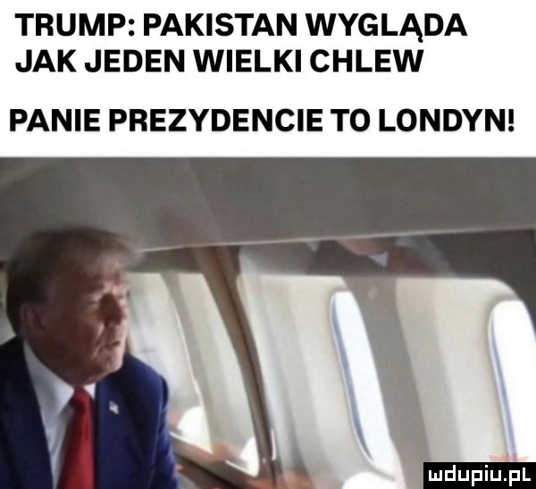 trump pakistan wygląda jak jeden wielki chlew panie prezydencie to londyn
