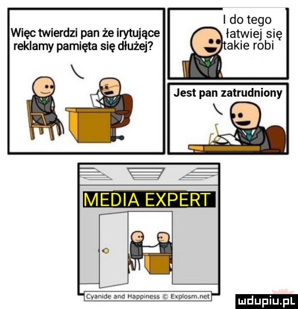 i do tego więc twierdzi pan że irytujące łatwiej się reklamy pamięta się dłużej akie robi jest pan zatrudniony mduplu pl