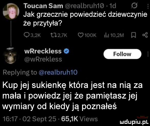 toucansam im o jak grzecznie powiedzieć dziewczynie że przytyła ereckiess o i   q mealbruhio kup jej sukienkę która jest na nią za mała i powiedzjej że pamiętasz jej wymiary od kiedy ją poznałeś i w     km