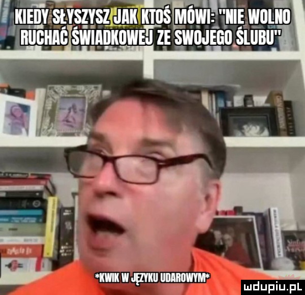 kiedy słyszyszliiiiitus mówi icie wuiii il iiiigiiiiii świadkowej z e swine śliiiiii