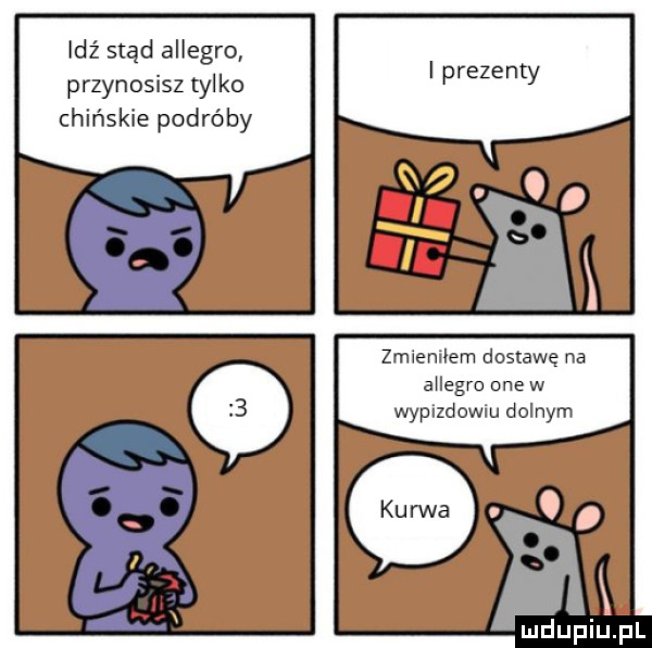 idź stąd allegro przynosisz tylko chińskie podróby meemłem dostawę na ahegro one w wyplzdowm dolnym