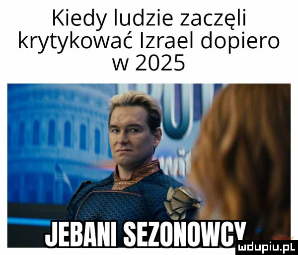 kiedy ludzie zaczęli krytykować izrael dopiero w      f x jebani sezuniiwgv