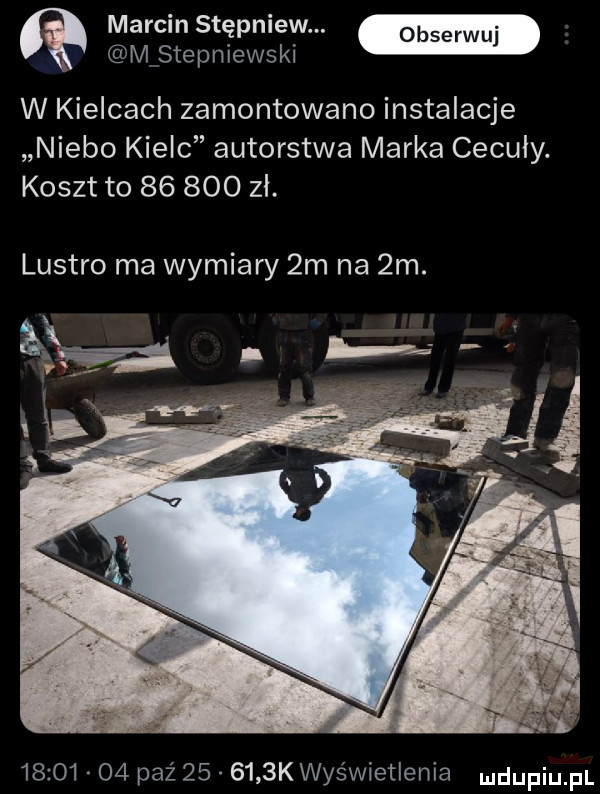marcin stępniów. qbm stępniewski w kielcach zamontowano instalacje niebo kielc autorstwa marka ceculy. koszt to        zl. lustro ma wymiaw  m na  m.          paź        k wyświetlenia