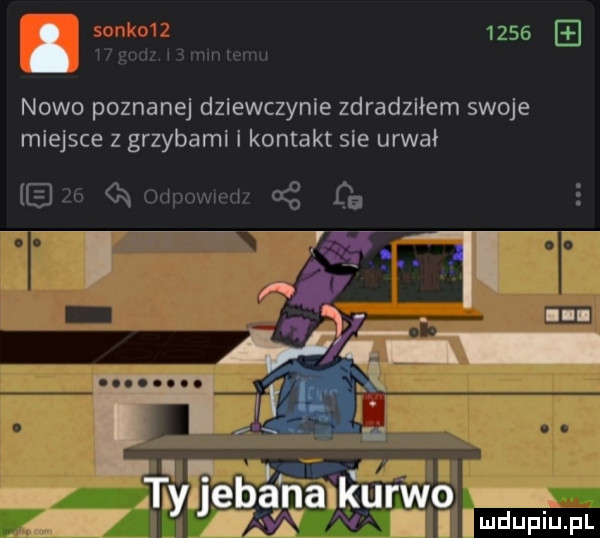 sonko        nowo poznanej dziewczynie zdradziłem swoje miejsce z grzybami i kontakt sie urwał