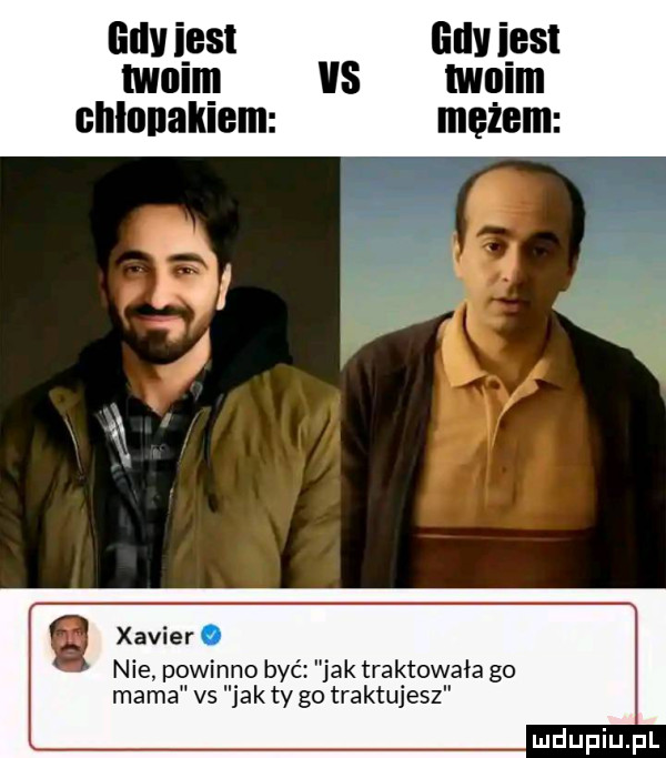 lully ihs twain ihs clllnllaklem xavier. nie. powinno być jak traktowała go mama vs jak ty go traktujesz