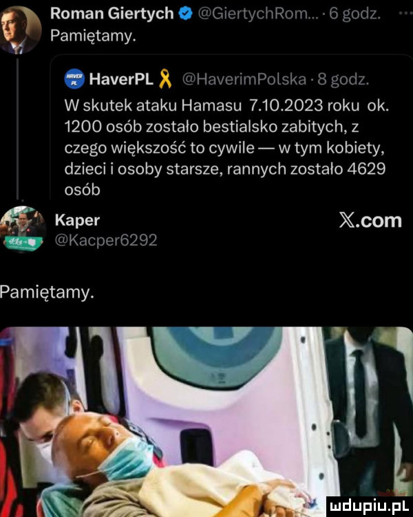 roman giertych o i gier tycerom. j godz. pamiętamy. l. haverpl hoi erimpoiska   godz w skutek ataku hamasu           roku ok.      osób zostało bestialsko zabitych z czego większość to cywile w tym kobiety dzieci i osoby starsze rannych zostało      osób kaper x oćm kacper     t v mdupiuﬁl pamiętamy