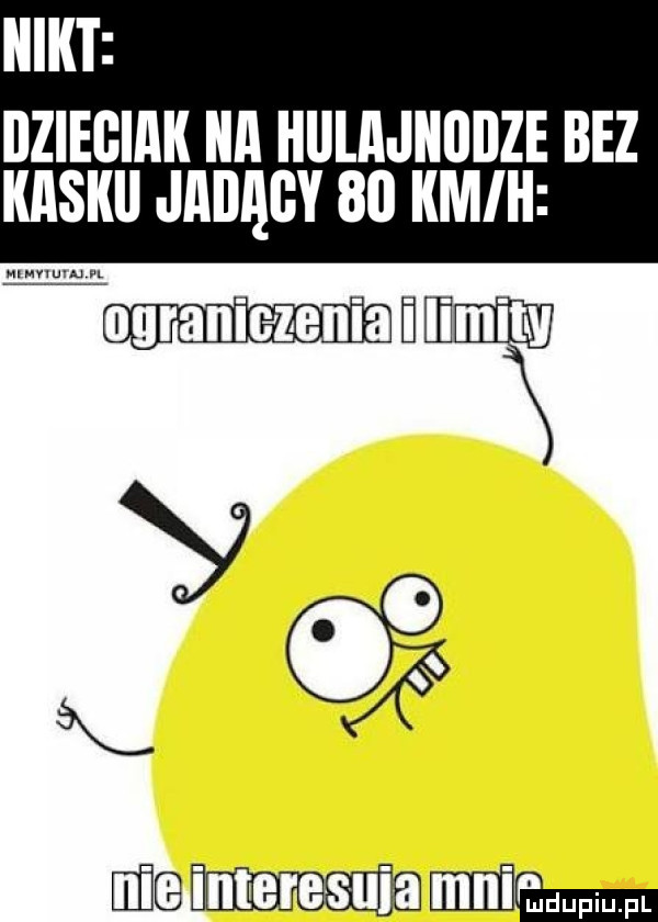 nikt ilziegiak ica łillla iiiiiiize bez kaski jeb    km hmmm    mam umm
