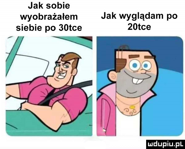 jak sobie wyobrażałem jak wyglądam po siebie po   tee   tee ludu iu. l f f