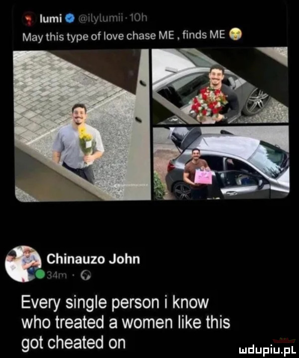 iumi. abakankami mam mh may tais tępe of live chale me. finis me chinauzo john o esery single person i know who treated a wojen like tais got cheated on fmfl