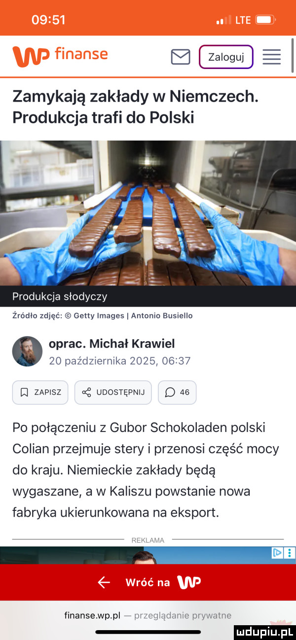 zaloguj zamykają zakłady w niemczech. produkcja trafi do polski produkcja słodyczy żm dba zdjęć geny images antonio eusieilo oprac. michał krawiel    października            d zapisz x udostepnij d    po połączeniu   gabor schokoladen polski colman przejmuje stery i przenosi część mocy do kraju. niemieckie zakłady bada wygaszane a w kaliszu powstanie nowa fabryka ukierunkowana na eksport. w. ie finansewppl m eqiadan e prywatne ludu iu l