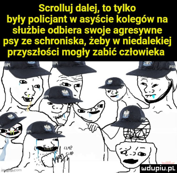 scrolluj dalej to tylko były policjant w asyście kolegów na służbie odbiera swoje agresywne psy ze schroniska żeby w niedalekiej przyszłości mogły zabić człowieka m