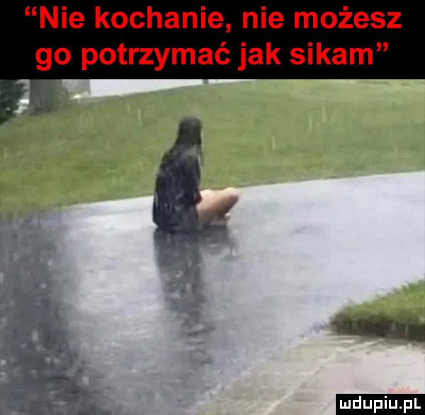 nie kochanie nie możesz go potrzymać jak sikam ludu iu. l