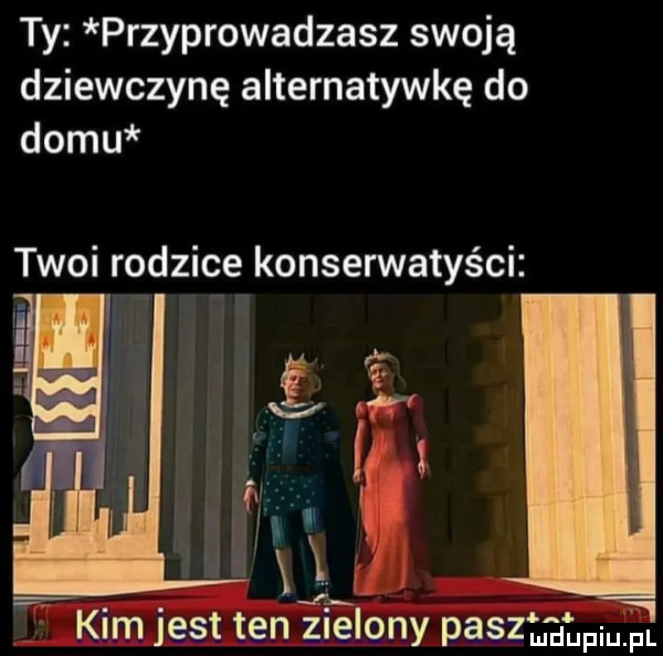 ty przyprowadzasz swoją dziewczynę alternatywkę do domu twoi rodzice konserwatyści