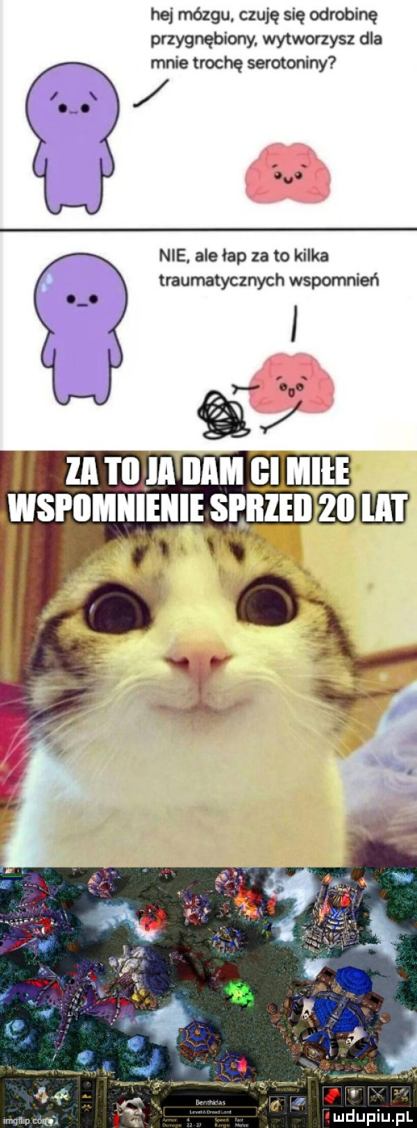 hej mózgu czuję się odrobinę przygnębiony. wytworzysz dla mnie trochę serotoniny nie ale łap zeto kilka traumatycznych wspomnień