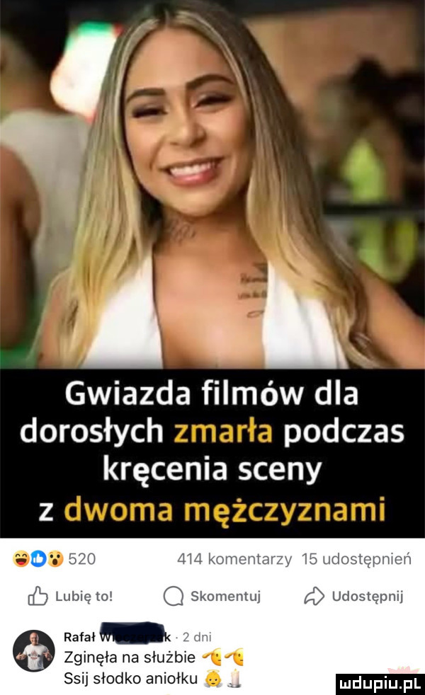 i tl gwiazda filmów dla dorosłych podczas kręcenia sceny z. abakankami     lth l komentarzy    udostępmeń lubię m g skomemuj udostępnij rafał w zginęła na służbie. ssij słodko aniołku