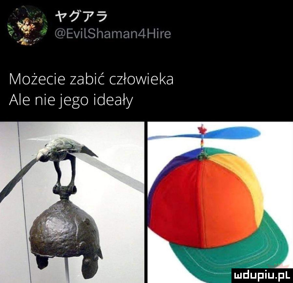 va   bﬂ alshnmam ﬂ we  . abakankami możecie zabić człowieka ale niemego ideały