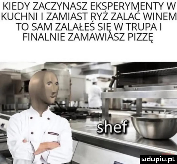 kiedy zaczynasz eksperymenty w kuchni i zamiast ryż zalac winem to sam zalałes si w trupki finalnie zabawi sz pizzę