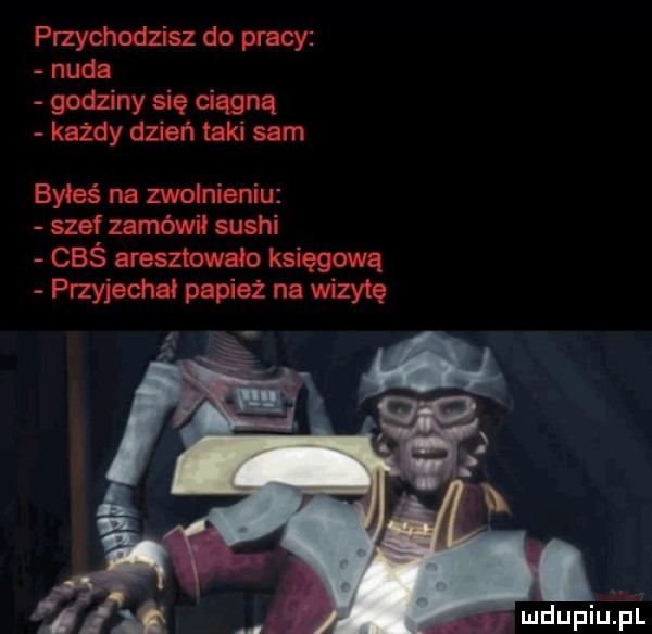 przydndzisz dopmcy.   dziny się ciągną jazdy dzień taki sam byłeś na mriuiu szef zamówi sushi cbś aresztowało księgową przyjedmł papiez na wizytę mdupiuąi