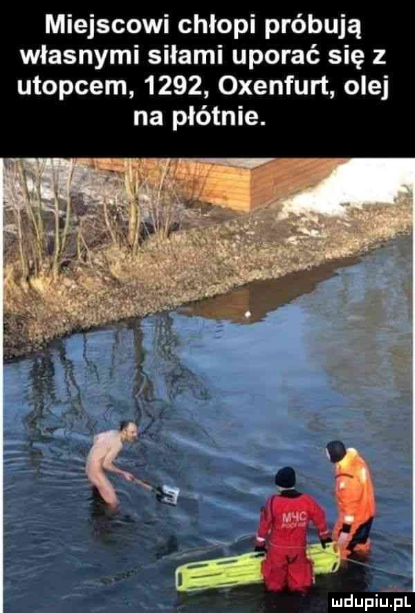 miejscowi chłopi próbują własnymi siłami uporać się z utopcem      oxenfurt olej na płótnie. mdupilij