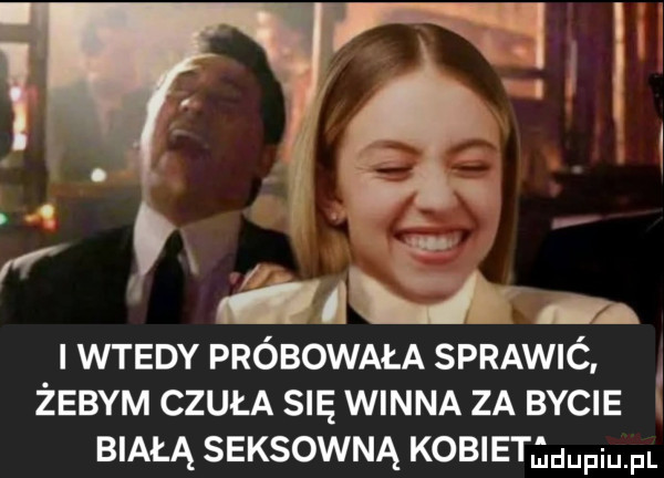 a x c cam. wtedy próbowała sprawić. i zebym czuła się winna za bycie białą seksowną kolet pi pl