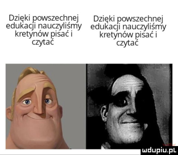 dzięki powszechnej dzięki powszechnej edukaqi nauczyliśmy edukaqi nauczyliśmy kretynów pisac i kretynów pisać i czytać czytać