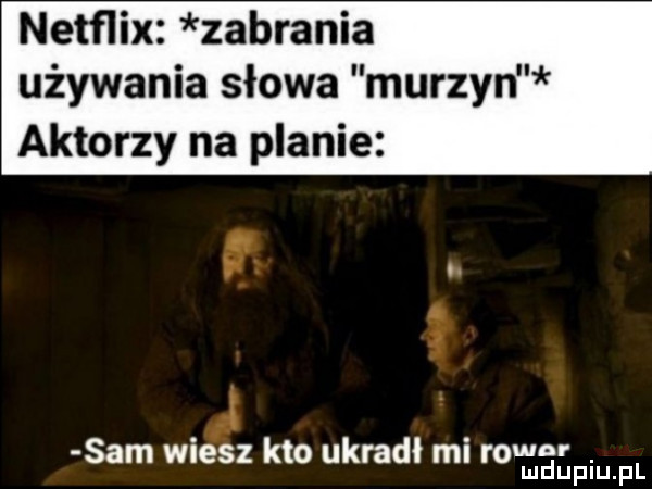 netflix zabrania używania słowa murzyn aktorzy na planie am wiesz kto ukradł mi row. mduplu pl