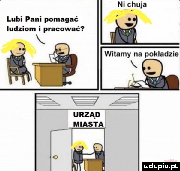 ni chuja lubi pani pomagać ludziom i pracować witamy na pokładzie miasta ludu iu. l