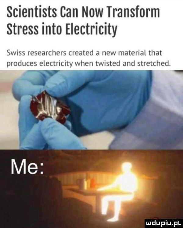 scientists ian now transform stress iato electricity swtss researchels created a naw matenal trat produces electriuty wien twtsted and stretched