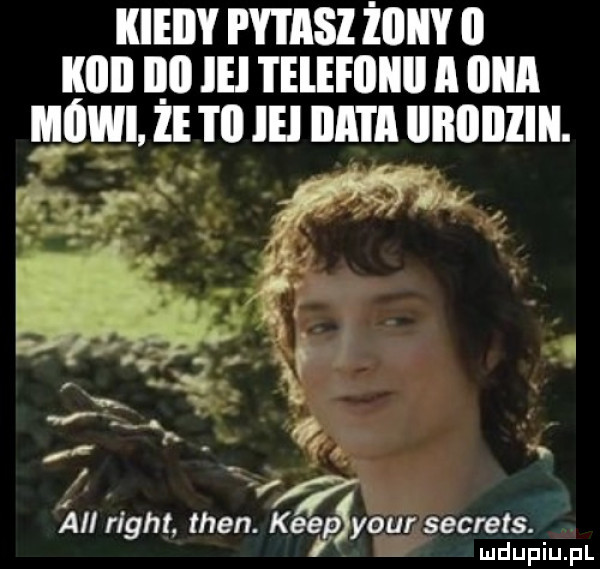 kiedy i y iasż in ii kall ilji ie telefliiill a ilia mów. że i ﬂ ici iata illłllllllll. all right tlen. keepsyour secrets. ludupiu. pl