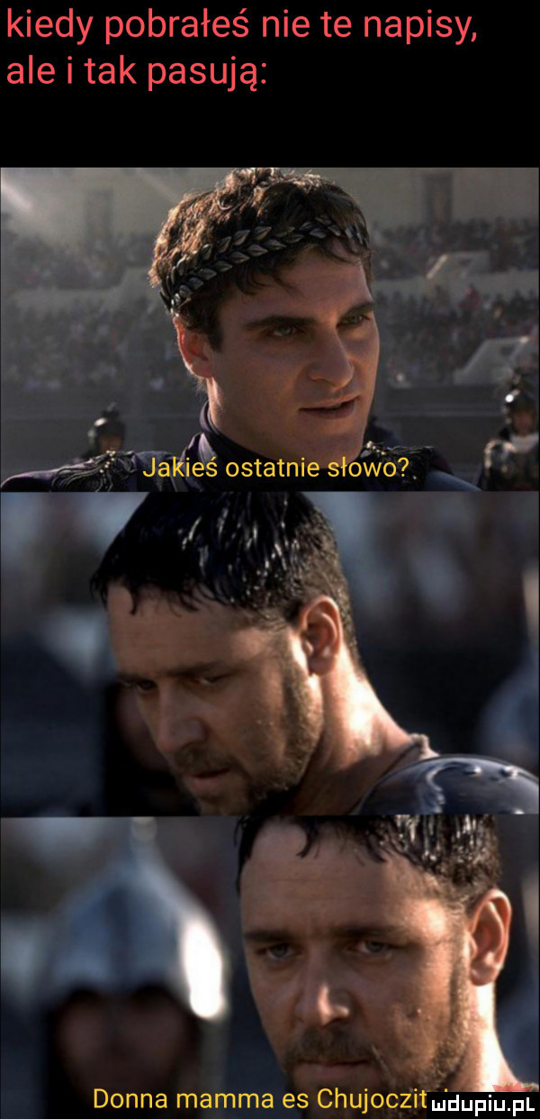 kiedy pobrałeś nie te napisy ale i tak pasują. abakankami. donna magma es chujoczifmdupiupl