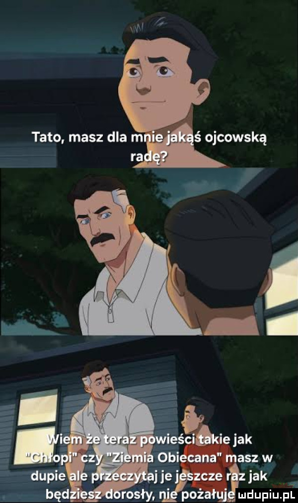 tato. masz dla w-wa ą ra dupie at ijej zcze jak i bed. rosły. pożałujimdupiupl