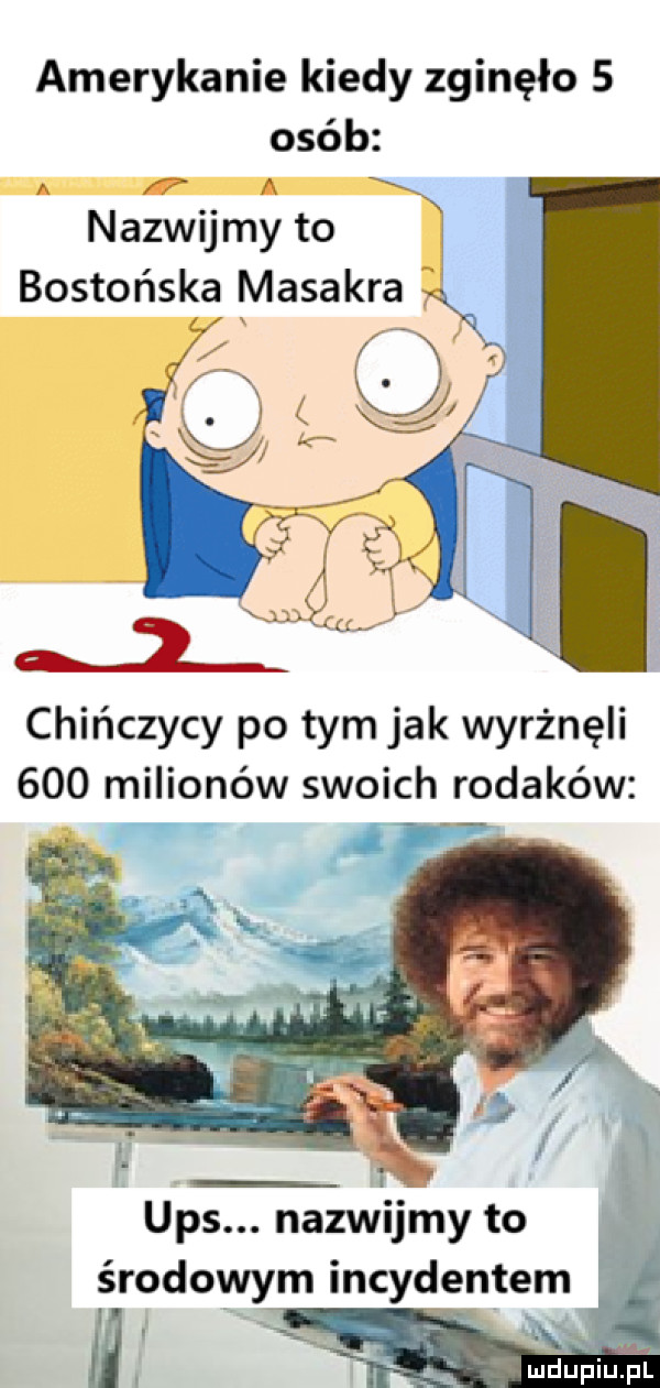 amerykanie kiedy zginęło   osób a i a nazwij my to w bostońska masakra chińczycy po tym jak wyrżnęli     milionów swoich rodaków