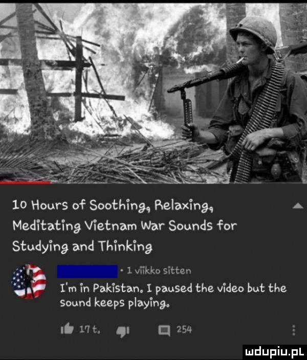 hours of soothing relaxing a meditating vietnam war sounds for studying and thinking tv   vmc sean a. i m in pakistan. i paused tee video but tee sound keeps plażing. it vm. u   x