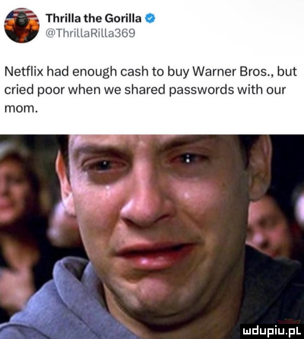thrilla tee gorilla wthrihari llasbs netflix hdd enough cash to boy warner bros but cried psor wien we shared passwords with ocr