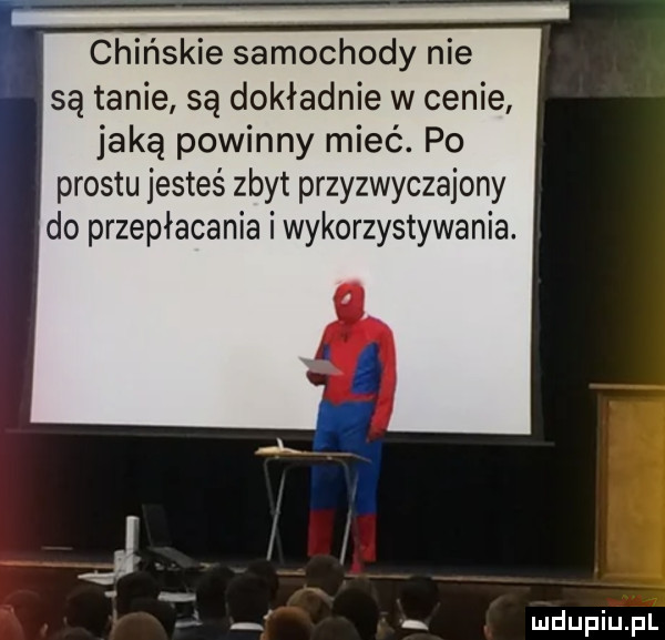 chinskie samochody nie są tanie są dokładnie w cenie jaką powinny mieć. po prestu jesteś zbyt przyzwyczajony do przepłacania i wykorzystywania